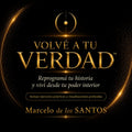 Volve a tu verdad - Reprograma tu historia y viví desde tu poder interior(Ebook Digital + Bonos exclusivos)